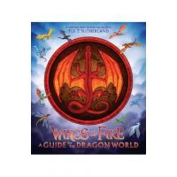 Wings of Fire: A Guide to the Dragon World - Tui T. Sutherland