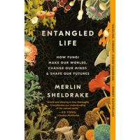 Entangled Life: How Fungi Make Our Worlds, Change Our Minds & Shape Our Futures - Merlin Sheldrake