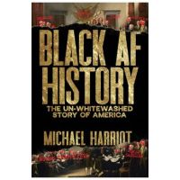 Black AF History: The Un-Whitewashed Story of America - Michael Harriot