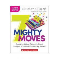 7 Mighty Moves: Research-Backed, Classroom-Tested Strategies to Ensure K-To-3 Reading Success - Lindsay Kemeny