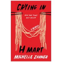 Crying in H Mart: A Memoir - Michelle Zauner