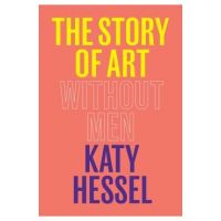 The Story of Art Without Men - Katy Hessel