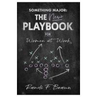 Something Major: The New Playbook for Women at Work - Randi Braun
