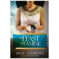 In Feast or Famine - Mesu Andrews
