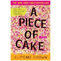 A Piece of Cake: A Memoir - Cupcake Brown