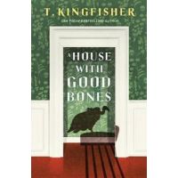 A House with Good Bones - T. Kingfisher