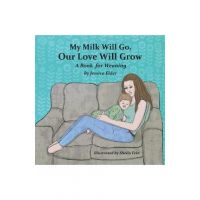 My Milk Will Go, Our Love Will Grow: A Book for Weaning - Jessica Elder