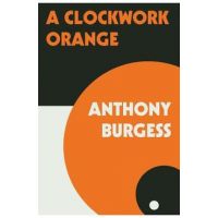 A Clockwork Orange - Anthony Burgess