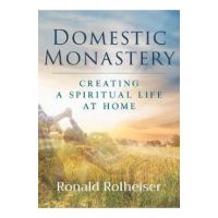 Domestic Monastery - Ronald Rolheiser