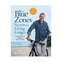 The Blue Zones Secrets for Living Longer: Lessons from the Healthiest Places on Earth - Dan Buettner