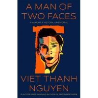 A Man of Two Faces: A Memoir, a History, a Memorial - Viet Thanh Nguyen