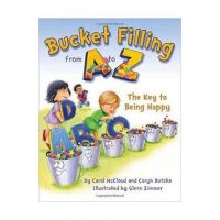 Bucket Filling From A To Z: The Key To Being Happy - Carol McCloud