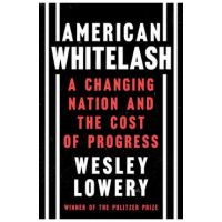 American Whitelash: A Changing Nation and the Cost of Progress - Wesley Lowery