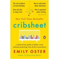Cribsheet: A Data-Driven Guide to Better, More Relaxed Parenting, from Birth to Preschool - Emily Oster