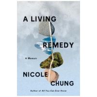 A Living Remedy: A Memoir - Nicole Chung