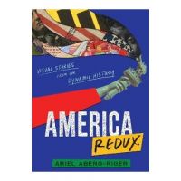 America Redux: Visual Stories from Our Dynamic History - Ariel Aberg-riger