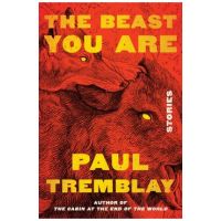 The Beast You Are: Stories - Paul Tremblay