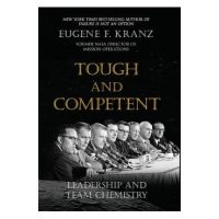 Tough and Competent: Leadership and Team Chemistry - Eugene F. Kranz