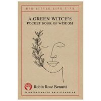 A Green Witch's Pocket Book of Wisdom - Big Little Life Tips - Robin Rose Bennett