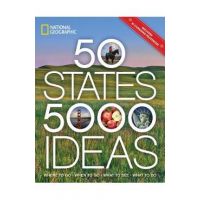50 States, 5,000 Ideas: Where to Go, When to Go, What to See, What to Do - National Geographic