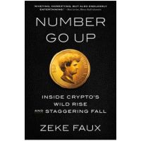 Number Go Up: Inside Crypto's Wild Rise and Staggering Fall - Zeke Faux