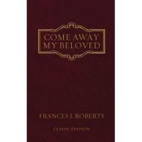 Come Away My Beloved: Original Edition - Frances J. Roberts