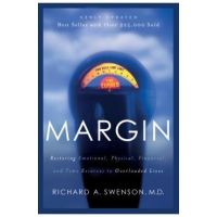 Margin: Restoring Emotional, Physical, Financial, and Time Reserves to Overloaded Lives - Richard Swenson