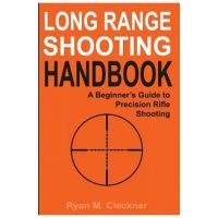 Long Range Shooting Handbook: The Complete Beginner's Guide to Precision Rifle Shooting - Ryan M. Cleckner