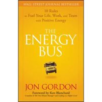 The Energy Bus: 10 Rules to Fuel Your Life, Work, and Team with Positive Energy - Jon Gordon