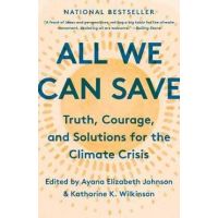 All We Can Save: Truth, Courage, and Solutions for the Climate Crisis - Ayana Elizabeth Johnson