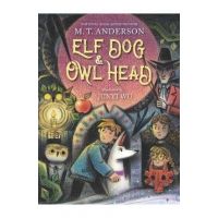 Elf Dog and Owl Head - M. T. Anderson