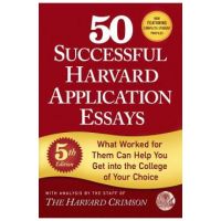 50 Successful Harvard Application Essays, 5th Edition: What Worked for Them Can Help You Get Into the College of Your Choice - Staff Of The Harvard Crimson