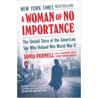 A Woman of No Importance: The Untold Story of the American Spy Who Helped Win World War II - Sonia Purnell