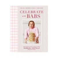 Celebrate with Babs: Holiday Recipes & Family Traditions - Barbara Costello