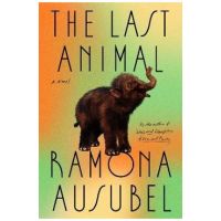 The Last Animal - Ramona Ausubel
