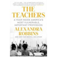 The Teachers: A Year Inside America's Most Vulnerable, Important Profession - Alexandra Robbins