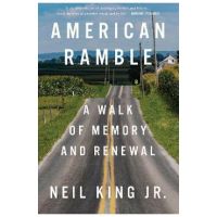 American Ramble: A Walk of Memory and Renewal - Neil King