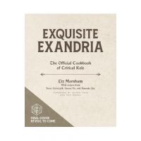 Exquisite Exandria: The Official Cookbook of Critical Role - Liz Marsham