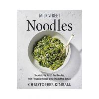 Milk Street Noodles: Secrets to the World's Best Noodles, from Fettuccine Alfredo to Pad Thai to Miso Ramen - Christopher Kimball