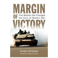 Margin of Victory: Five Battles That Changed the Face of Modern War - Douglas Macgregor