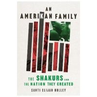 An Amerikan Family: The Shakurs and the Nation They Created - Santi Elijah Holley