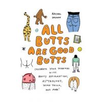 All Butts Are Good Butts: Celebrate Your Derriere with Booty Affirmations, As*trology, Tushie Trivia, and More - Rachal Duggan