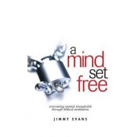 A Mind Set Free: Overcoming Mental Strongholds Through Biblical Meditation - Jimmy Evans