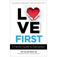 Love First: A Family's Guide to Intervention - Jeff Jay