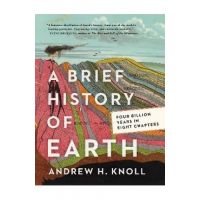A Brief History of Earth: Four Billion Years in Eight Chapters - Andrew H. Knoll