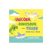 A Unicorn, a Dinosaur, and a Shark Walk Into a Book - Jonathan Fenske