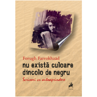 Nu exista culoare dincolo de negru | Forugh Farrokhzad