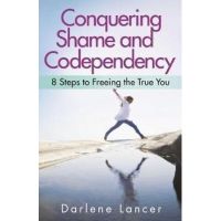 Conquering Shame And Codependency - Darlene Lancer