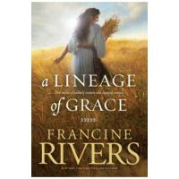 A Lineage of Grace: Five Stories of Unlikely Women Who Changed Eternity - Francine Rivers