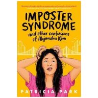 Imposter Syndrome and Other Confessions of Alejandra Kim - Patricia Park